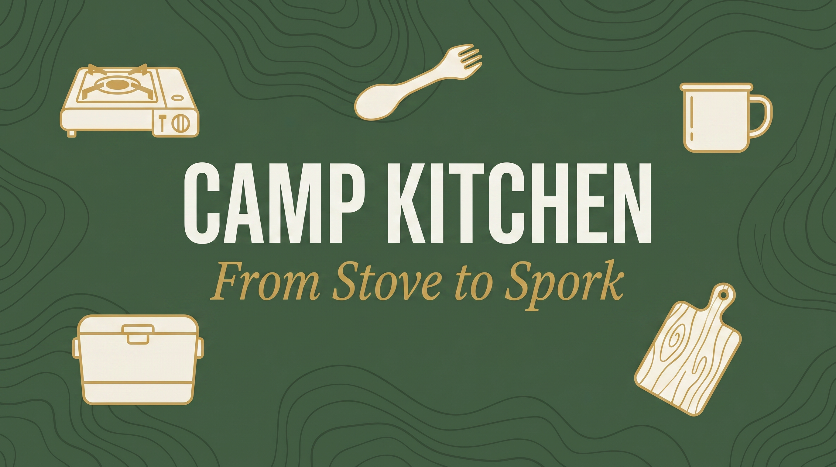 Camp Kitchen Essentials: From Stove to Spork