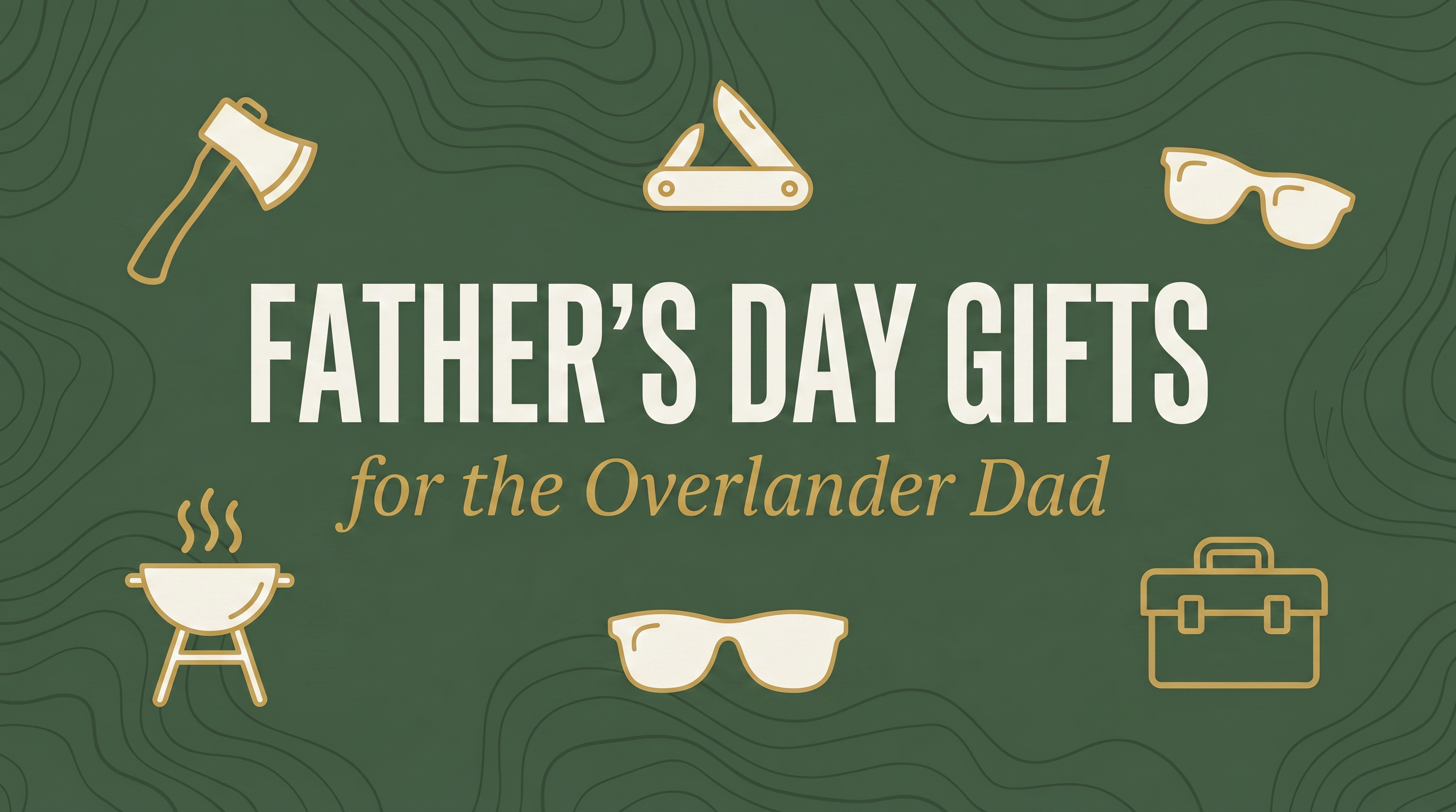 The Ultimate Father's Day Gift Guide for Overlanders