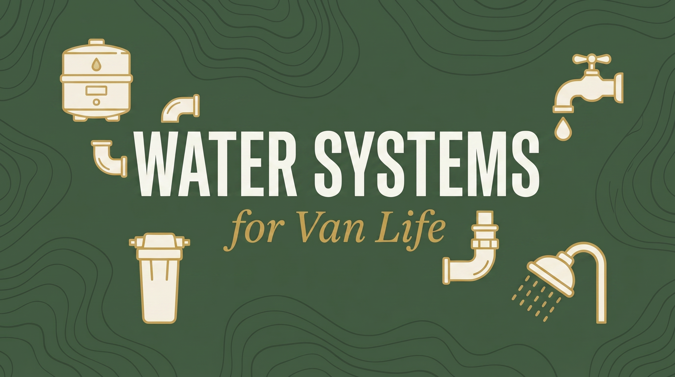 Van Life Water Systems: Everything You Need to Know